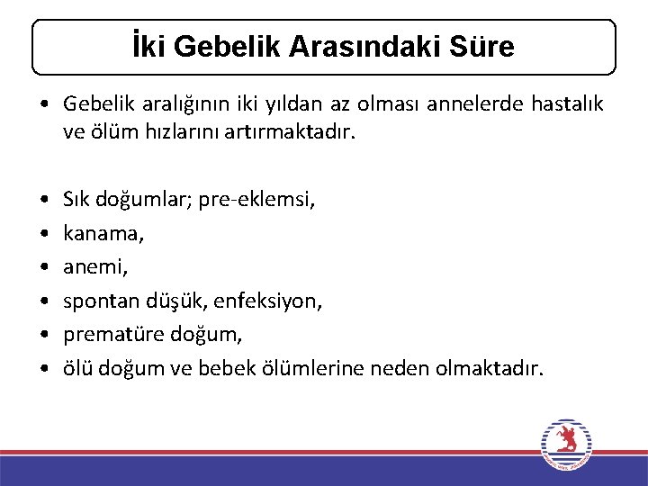 İki Gebelik Arasındaki Süre • Gebelik aralığının iki yıldan az olması annelerde hastalık ve