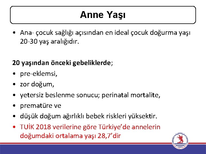 Anne Yaşı • Ana- çocuk sağlığı açısından en ideal çocuk doğurma yaşı 20 -30