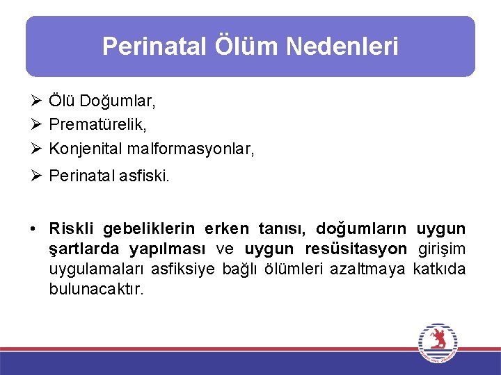 Perinatal Ölüm Nedenleri Ø Ölü Doğumlar, Ø Prematürelik, Ø Konjenital malformasyonlar, Ø Perinatal asfiski.