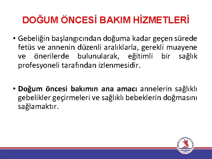 DOĞUM ÖNCESİ BAKIM HİZMETLERİ • Gebeliğin başlangıcından doğuma kadar geçen sürede fetüs ve annenin