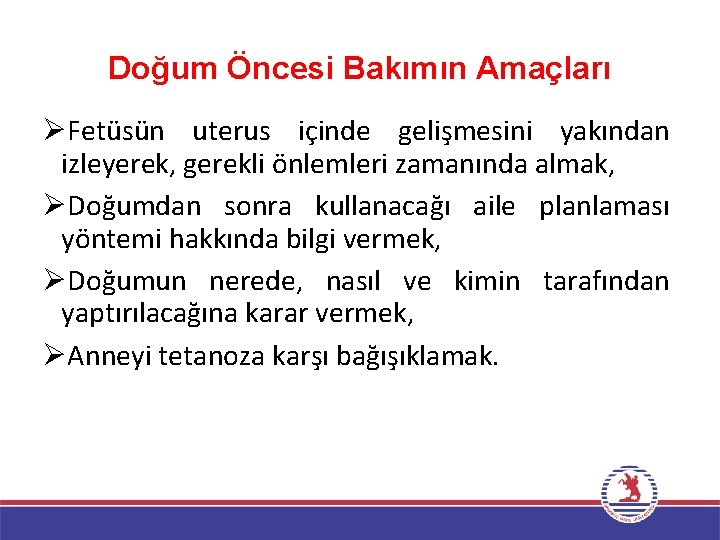 Doğum Öncesi Bakımın Amaçları ØFetüsün uterus içinde gelişmesini yakından izleyerek, gerekli önlemleri zamanında almak,