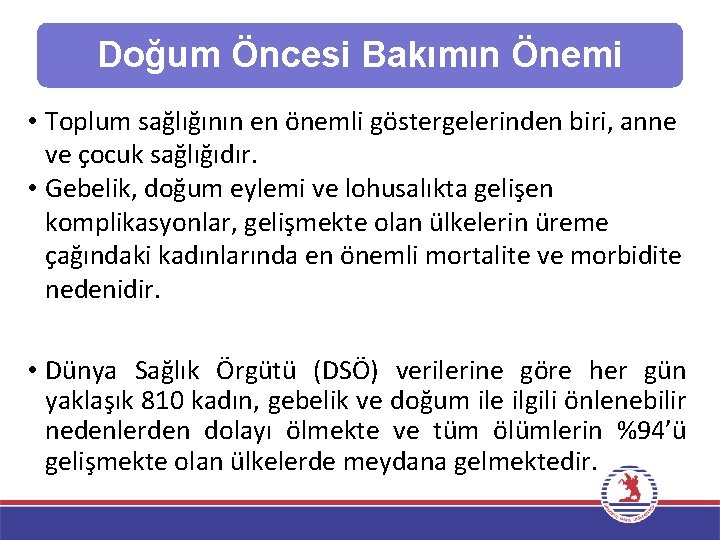 Doğum Öncesi Bakımın Önemi • Toplum sağlığının en önemli göstergelerinden biri, anne ve çocuk