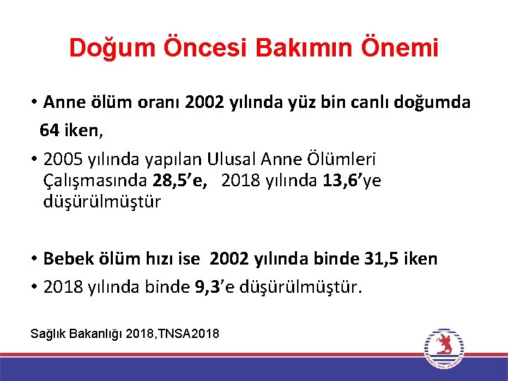 Doğum Öncesi Bakımın Önemi • Anne ölüm oranı 2002 yılında yüz bin canlı doğumda