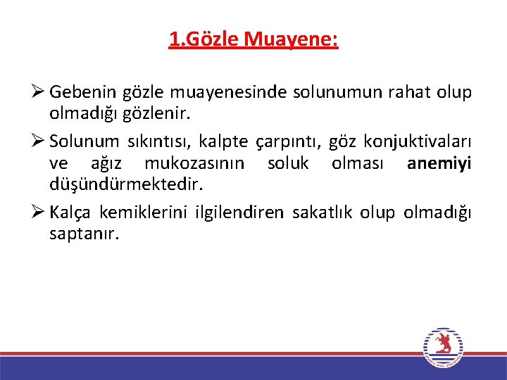 1. Gözle Muayene: Ø Gebenin gözle muayenesinde solunumun rahat olup olmadığı gözlenir. Ø Solunum