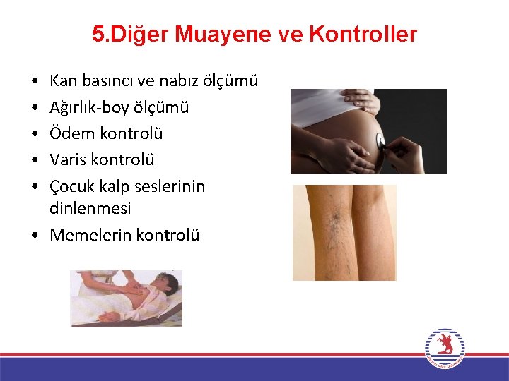 5. Diğer Muayene ve Kontroller • • • Kan basıncı ve nabız ölçümü Ağırlık-boy