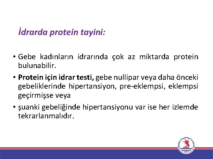 İdrarda protein tayini: • Gebe kadınların idrarında çok az miktarda protein bulunabilir. • Protein