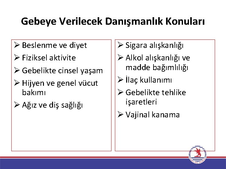 Gebeye Verilecek Danışmanlık Konuları Ø Beslenme ve diyet Ø Fiziksel aktivite Ø Gebelikte cinsel