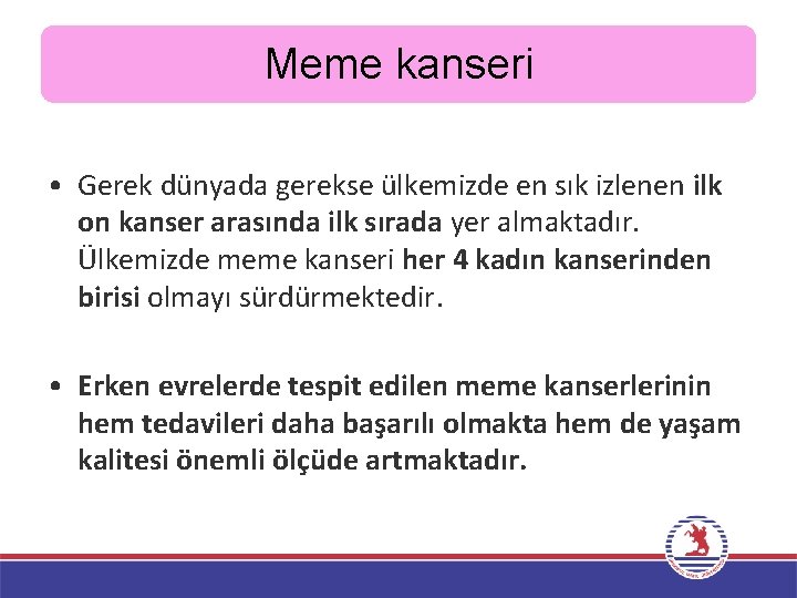 Meme kanseri • Gerek dünyada gerekse ülkemizde en sık izlenen ilk on kanser arasında