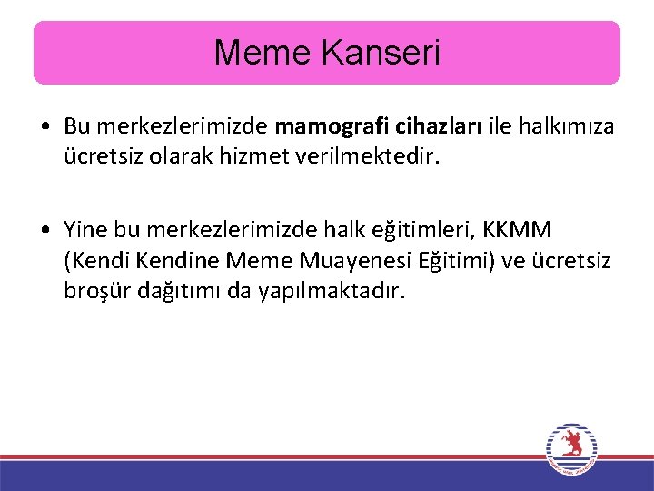 Meme Kanseri • Bu merkezlerimizde mamografi cihazları ile halkımıza ücretsiz olarak hizmet verilmektedir. •