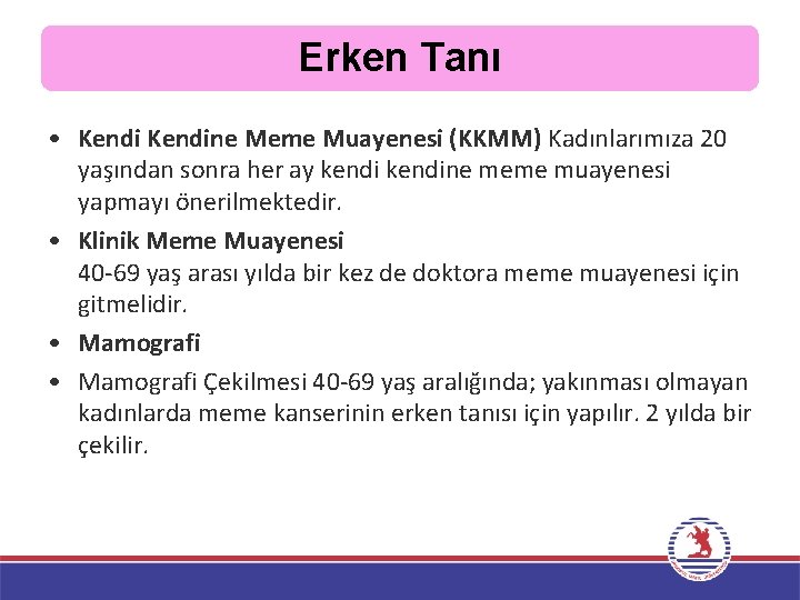 Erken Tanı • Kendine Meme Muayenesi (KKMM) Kadınlarımıza 20 yaşından sonra her ay kendine