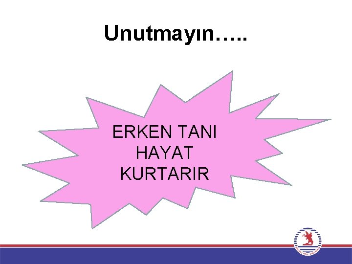 Unutmayın…. . ERKEN TANI HAYAT KURTARIR 