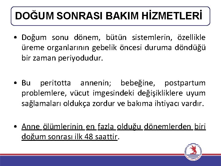 DOĞUM SONRASI BAKIM HİZMETLERİ • Doğum sonu dönem, bütün sistemlerin, özellikle üreme organlarının gebelik