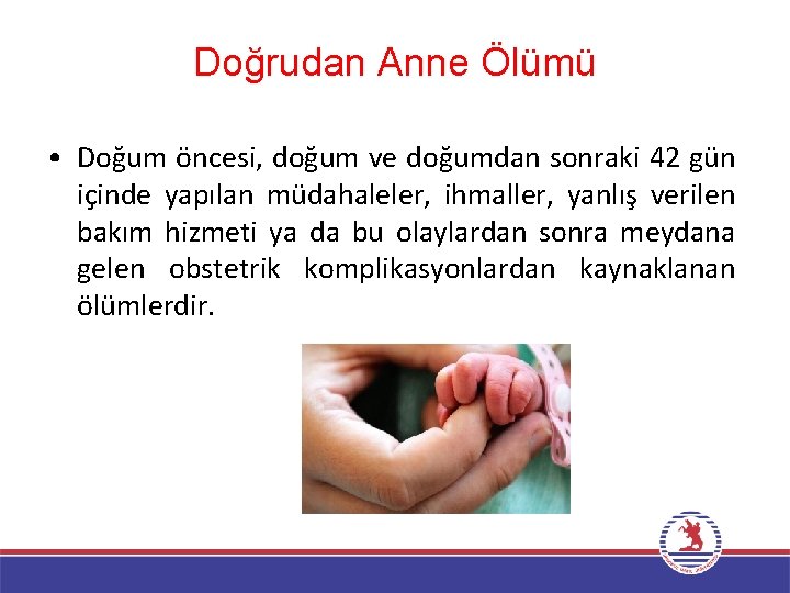 Doğrudan Anne Ölümü • Doğum öncesi, doğum ve doğumdan sonraki 42 gün içinde yapılan