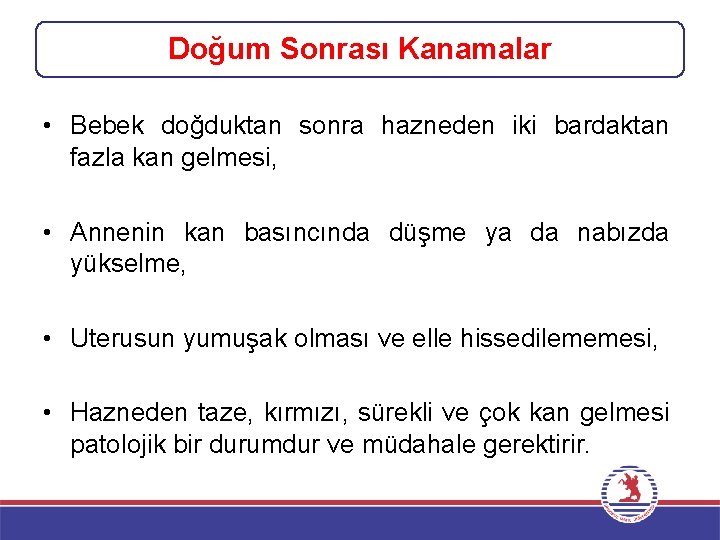 Doğum Sonrası Kanamalar • Bebek doğduktan sonra hazneden iki bardaktan fazla kan gelmesi, •