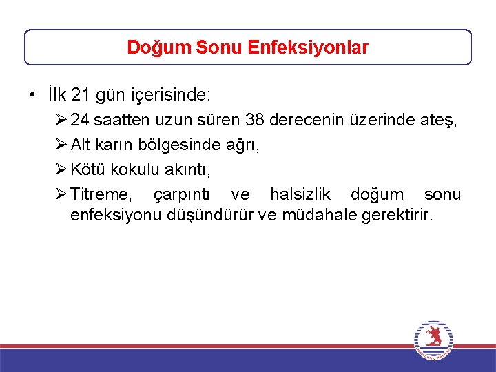 Doğum Sonu Enfeksiyonlar • İlk 21 gün içerisinde: Ø 24 saatten uzun süren 38