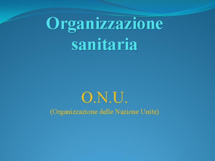 Organizzazione sanitaria O. N. U. (Organizzazione delle Nazione Unite) 