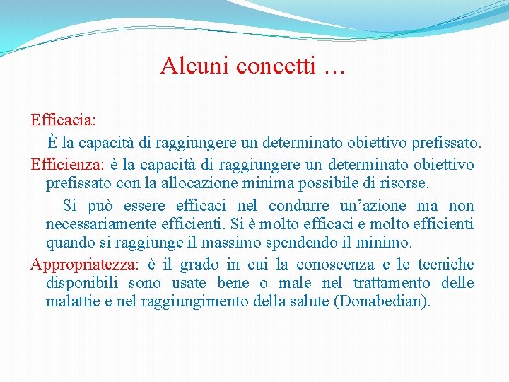 Alcuni concetti … Efficacia: È la capacità di raggiungere un determinato obiettivo prefissato. Efficienza: