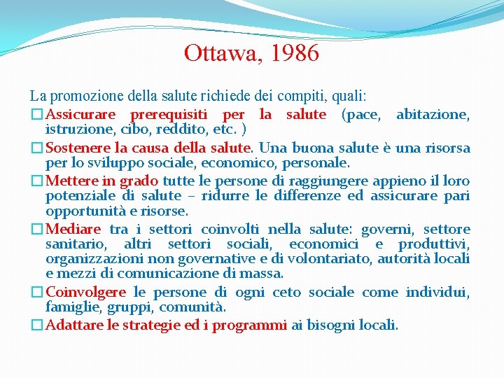 Ottawa, 1986 La promozione della salute richiede dei compiti, quali: �Assicurare prerequisiti per la