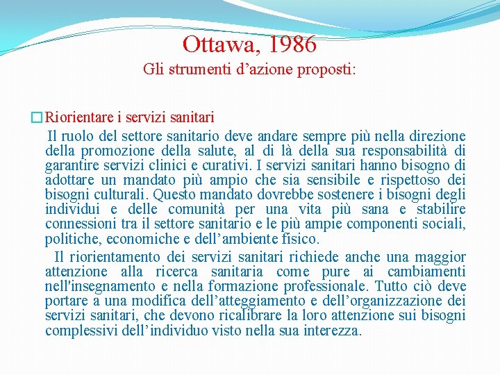 Ottawa, 1986 Gli strumenti d’azione proposti: �Riorientare i servizi sanitari Il ruolo del settore