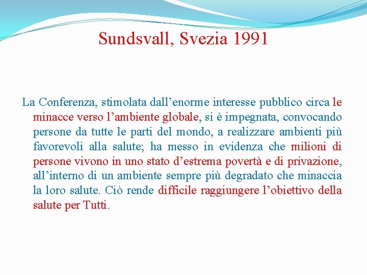 Sundsvall, Svezia 1991 La Conferenza, stimolata dall’enorme interesse pubblico circa le minacce verso l’ambiente