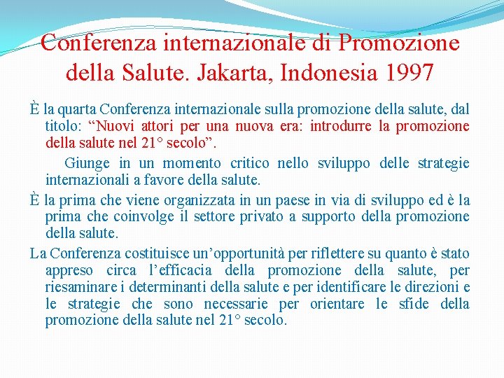 Conferenza internazionale di Promozione della Salute. Jakarta, Indonesia 1997 È la quarta Conferenza internazionale