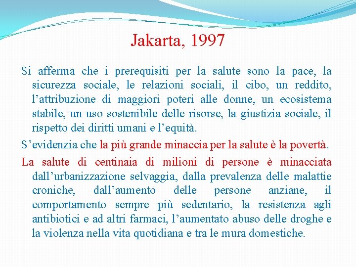 Jakarta, 1997 Si afferma che i prerequisiti per la salute sono la pace, la