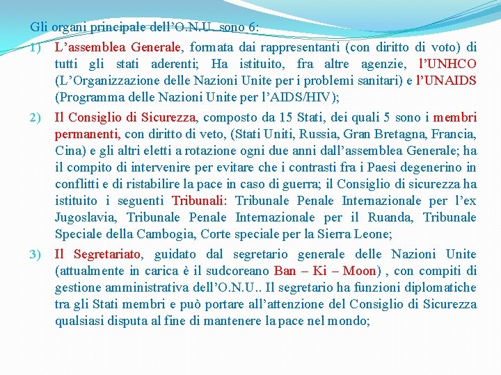 Gli organi principale dell’O. N. U. sono 6: 1) L’assemblea Generale, formata dai rappresentanti