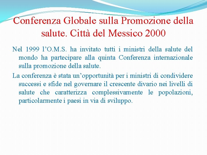 Conferenza Globale sulla Promozione della salute. Città del Messico 2000 Nel 1999 l’O. M.