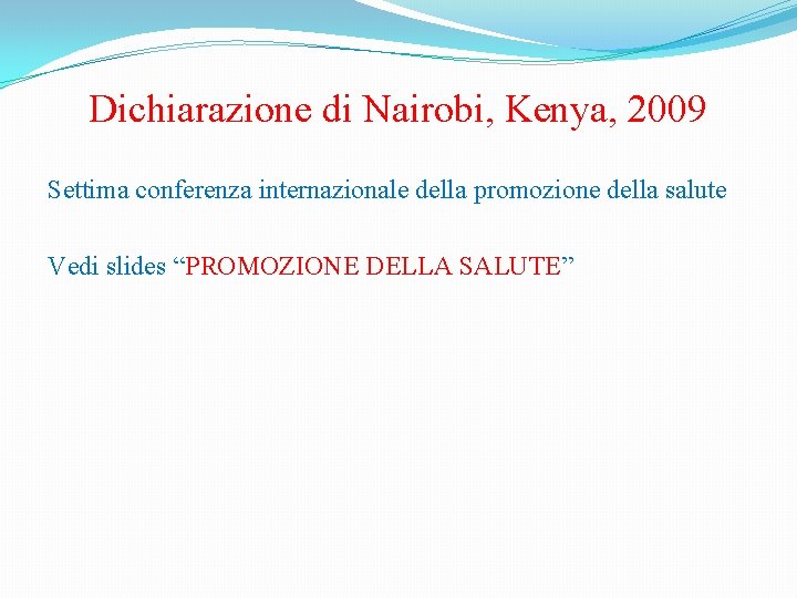 Dichiarazione di Nairobi, Kenya, 2009 Settima conferenza internazionale della promozione della salute Vedi slides