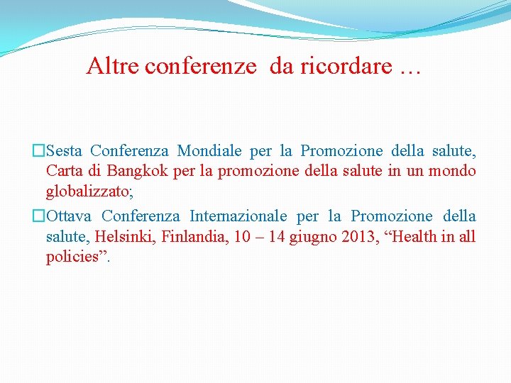 Altre conferenze da ricordare … �Sesta Conferenza Mondiale per la Promozione della salute, Carta