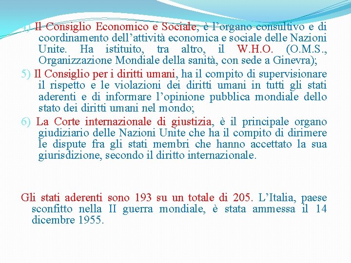 4) Il Consiglio Economico e Sociale, è l’organo consultivo e di coordinamento dell’attività economica