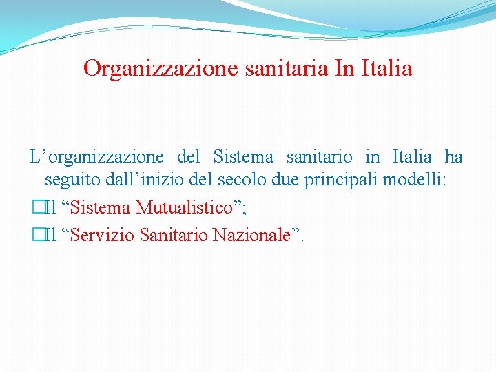 Organizzazione sanitaria In Italia L’organizzazione del Sistema sanitario in Italia ha seguito dall’inizio del