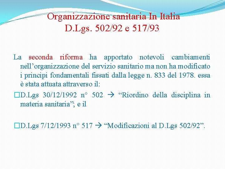  Organizzazione sanitaria In Italia D. Lgs. 502/92 e 517/93 La seconda riforma ha