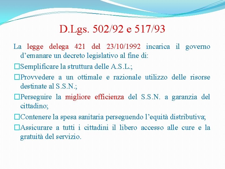 D. Lgs. 502/92 e 517/93 La legge delega 421 del 23/10/1992 incarica il governo