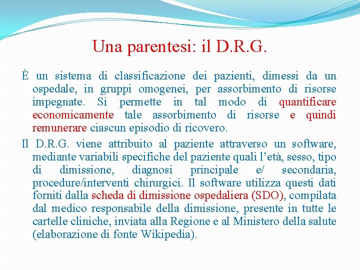 Una parentesi: il D. R. G. È un sistema di classificazione dei pazienti, dimessi