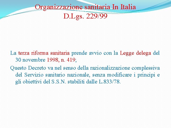 Organizzazione sanitaria In Italia D. Lgs. 229/99 La terza riforma sanitaria prende avvio con