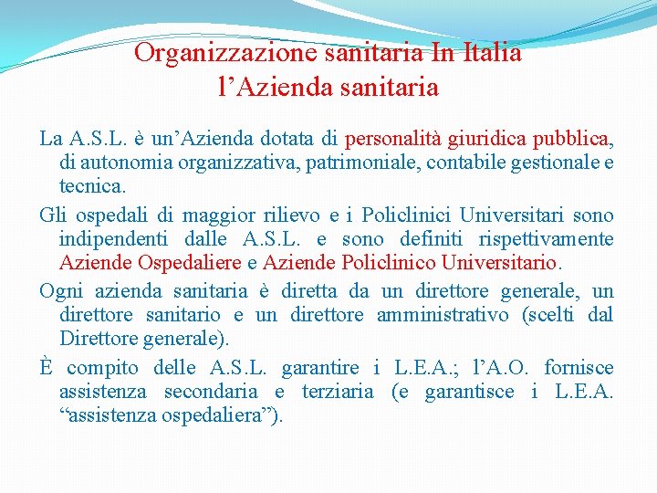 Organizzazione sanitaria In Italia l’Azienda sanitaria La A. S. L. è un’Azienda dotata di