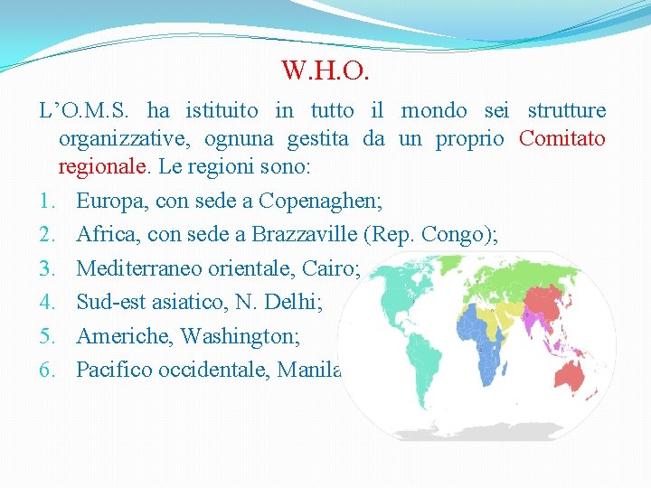 W. H. O. L’O. M. S. ha istituito in tutto il mondo sei strutture