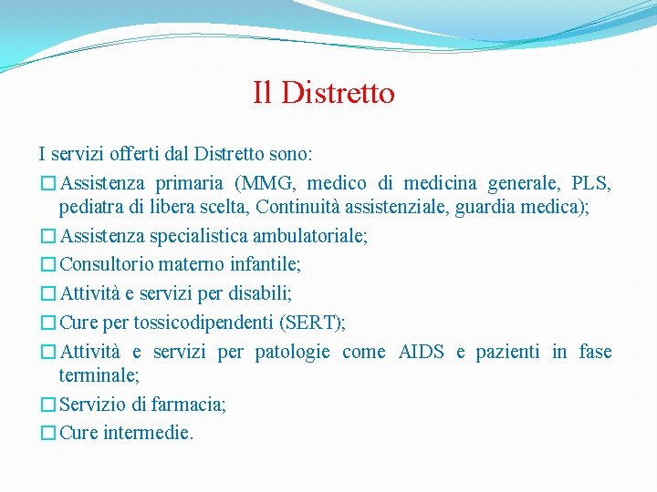 Il Distretto I servizi offerti dal Distretto sono: �Assistenza primaria (MMG, medico di medicina