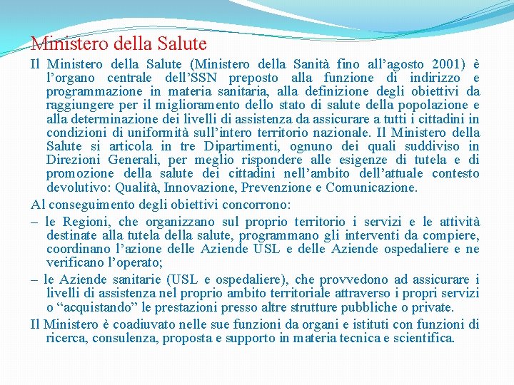 Ministero della Salute Il Ministero della Salute (Ministero della Sanità fino all’agosto 2001) è