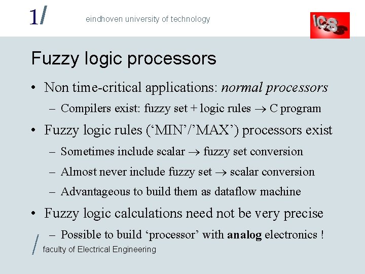 1/ eindhoven university of technology Fuzzy logic processors • Non time-critical applications: normal processors