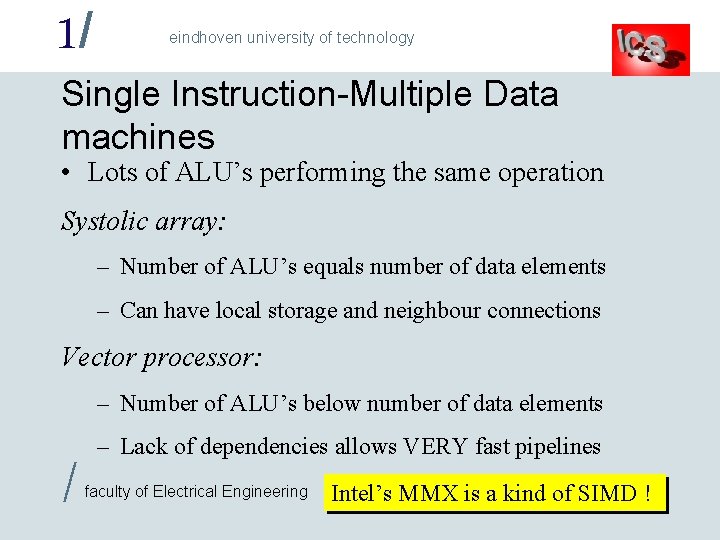 1/ eindhoven university of technology Single Instruction-Multiple Data machines • Lots of ALU’s performing