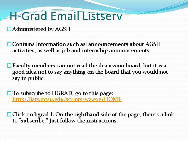 H-Grad Email Listserv �Administered by AGSH �Contains information such as: announcements about AGSH activities,