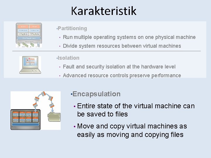 Karakteristik • Partitioning Run multiple operating systems on one physical machine Divide system resources