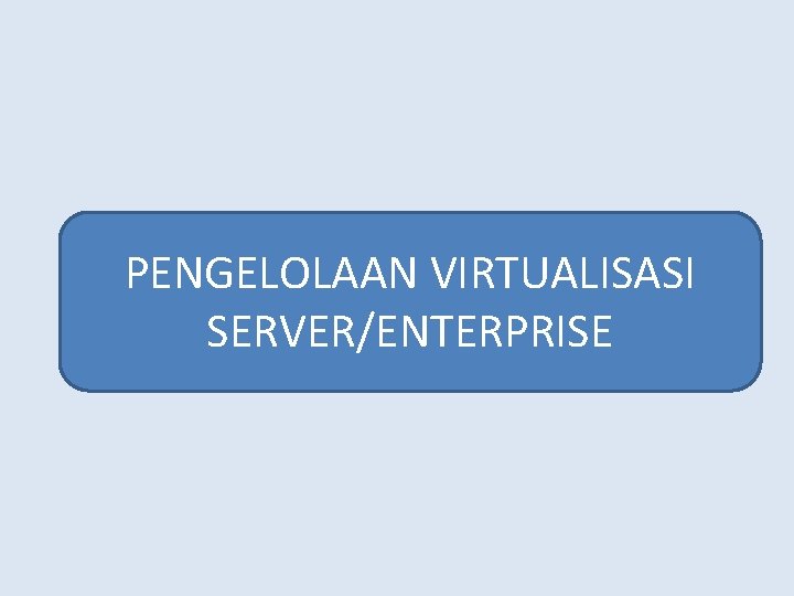 PENGELOLAAN VIRTUALISASI SERVER/ENTERPRISE 