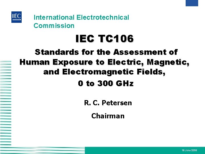 International Electrotechnical Commission IEC TC 106 Standards for the Assessment of Human Exposure to