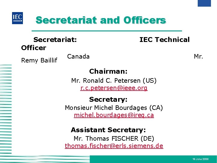 Secretariat and Officers Secretariat: Officer Remy Baillif IEC Technical Canada Mr. Chairman: Mr. Ronald