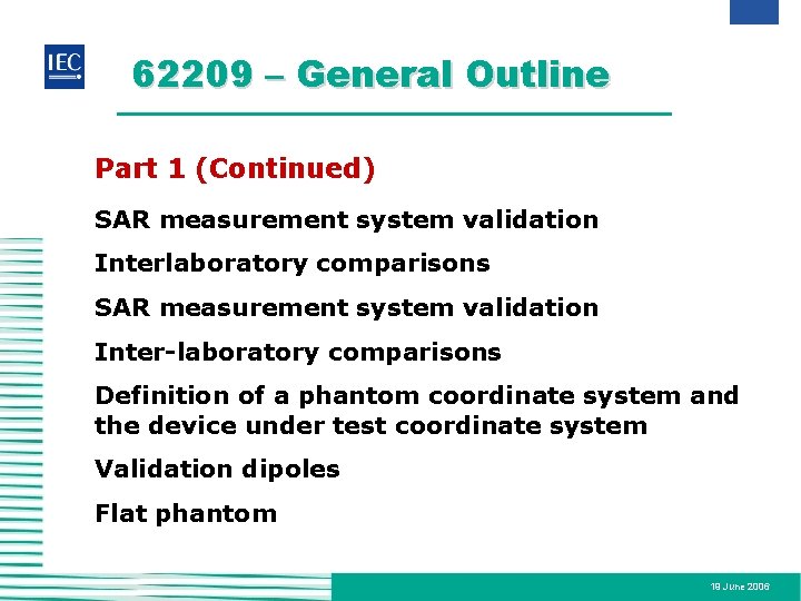 62209 – General Outline Part 1 (Continued) SAR measurement system validation Interlaboratory comparisons SAR