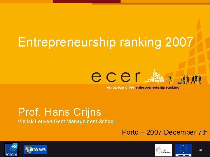 Entrepreneurship ranking 2007 Prof. Hans Crijns Vlerick Leuven Gent Management School Porto – 2007