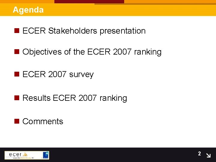 Agenda n ECER Stakeholders presentation n Objectives of the ECER 2007 ranking n ECER